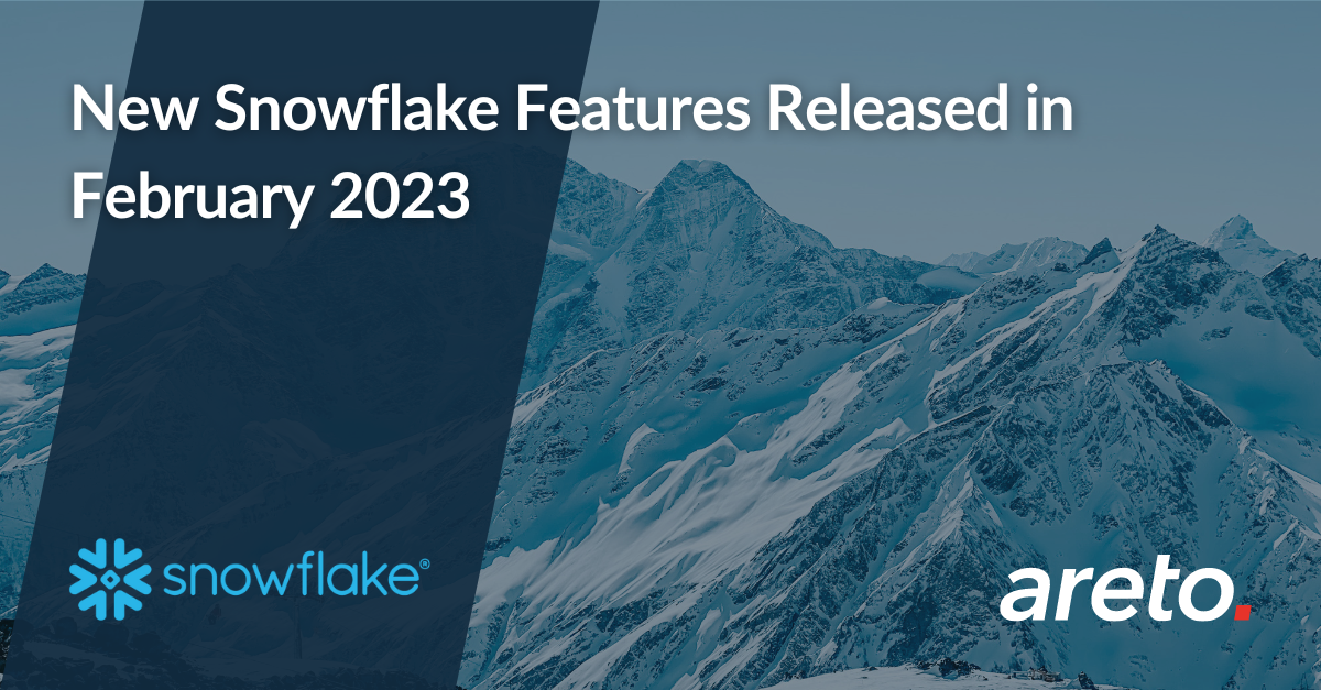 New Snowflake features released in february 2023 areto