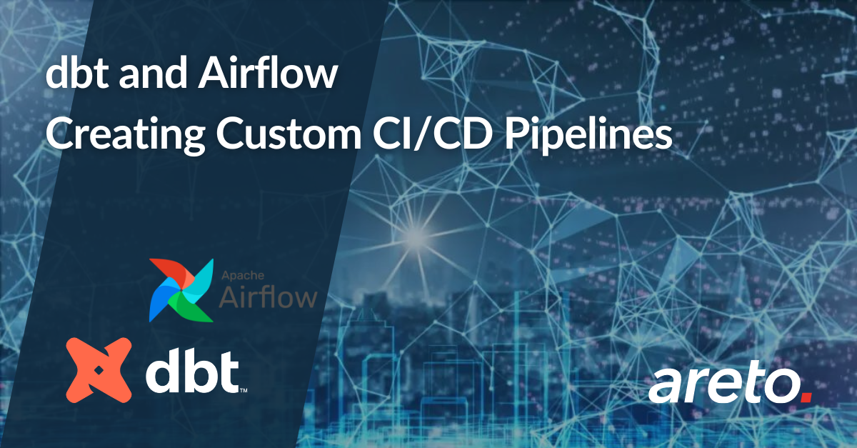 dbt and Airflow Creating Custom CICD Pipelines areto